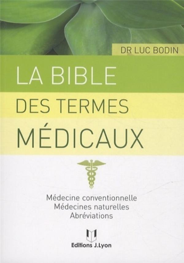 La bible des termes médicaux - Médecine conventionnelle, médecines naturelles, abréviations