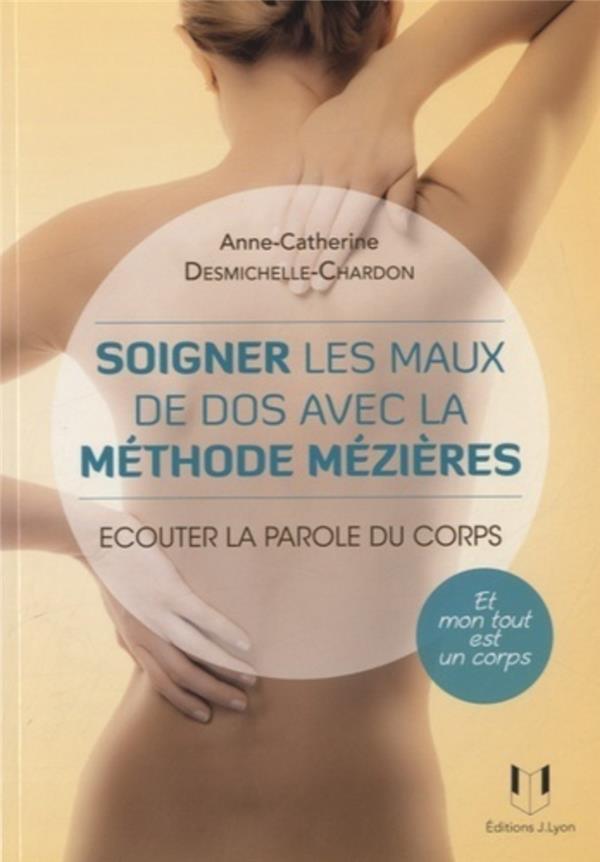 Soigner les maux du corps avec la méthode Mézières - Ecouter la parole du corps