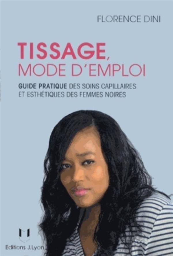 Tissage mode d'emploi - Guide pratique des soins capillaires et esthétiques des femmes noires