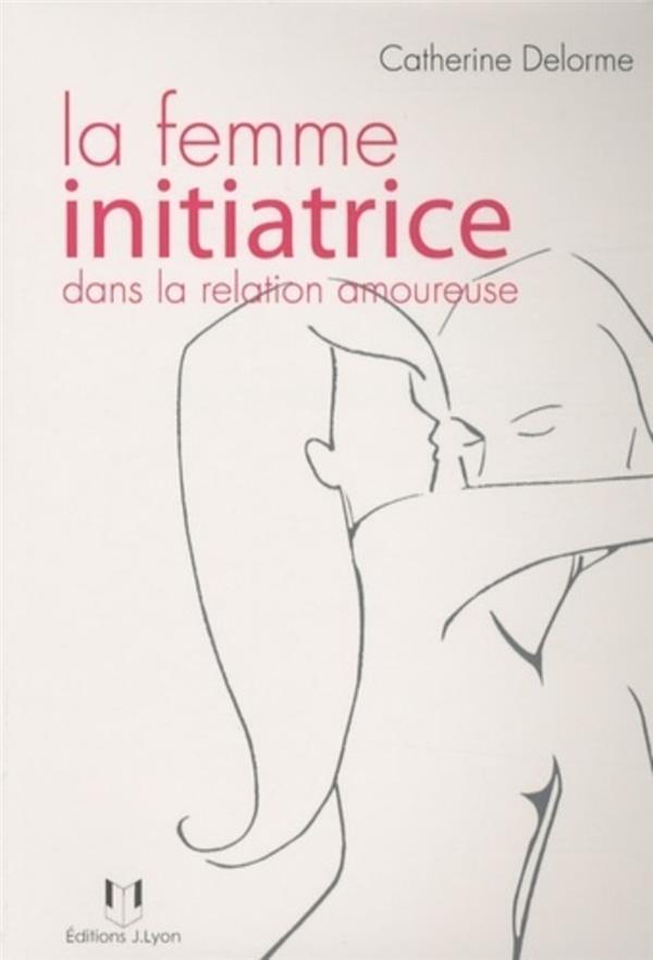 La femme initiatrice dans la relation amoureuse