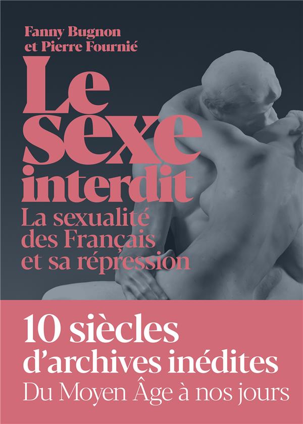 [9782378801007] Le sexe interdit - La sexualité des Français et sa répression du Moyen Age à nos jours