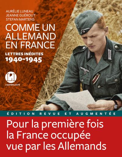 Comme un Allemand en France - Lettres inédites 1940-1945