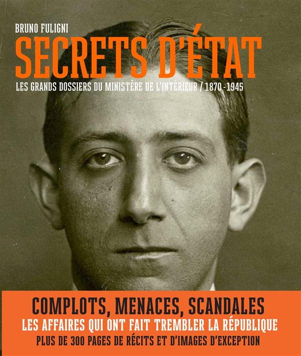 [9782913366732] Secrets d'Etat - Les grands dossiers du ministère de l'Intérieur (1870-1945)