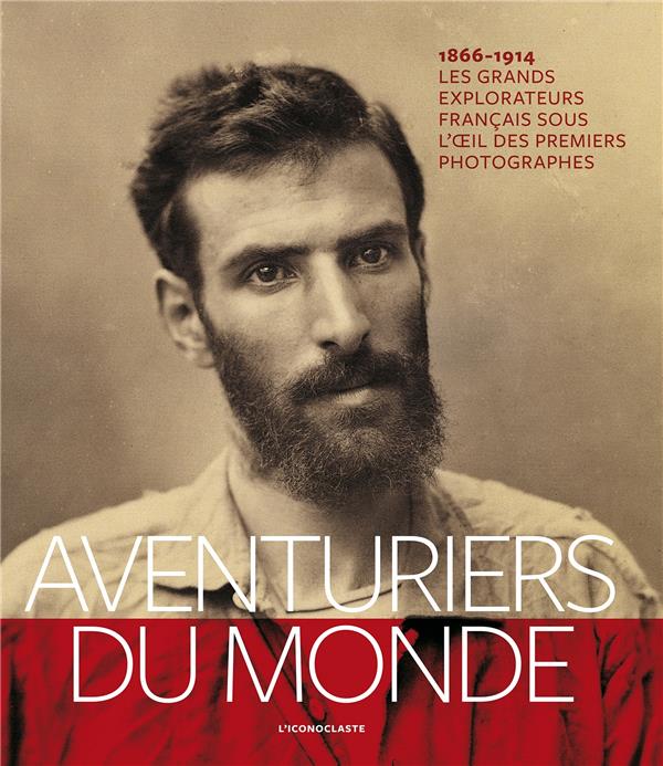 [9782913366534] Aventuriers du monde - Les grands explorateurs français sous l'oeil des premiers photographes (1866-1914)