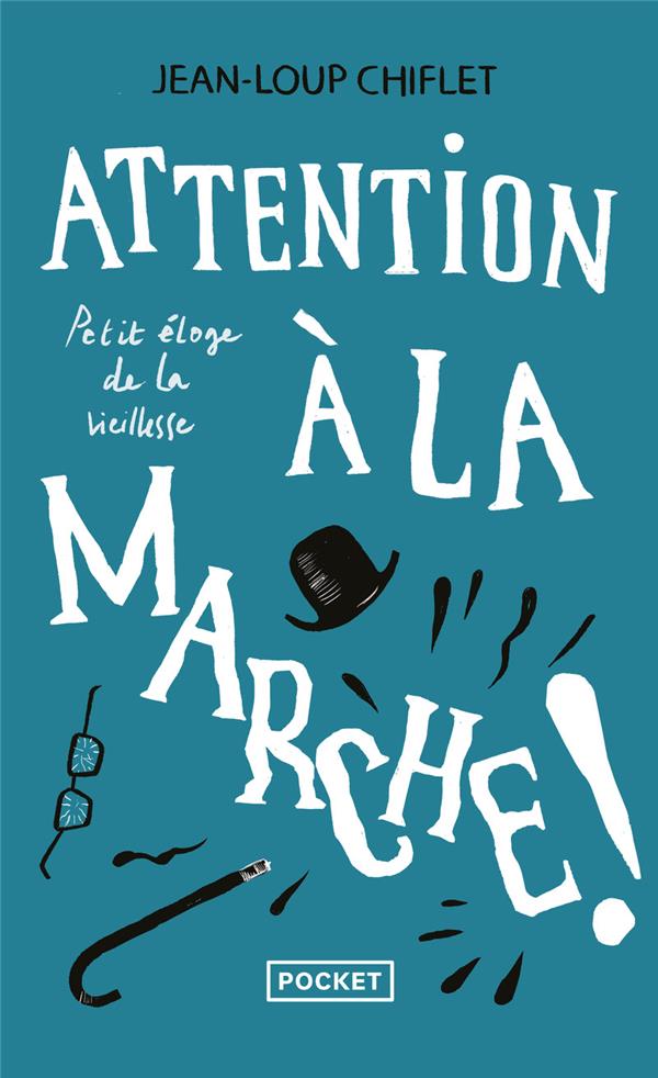 Attention à la marche ! - Petit éloge de la viellesse