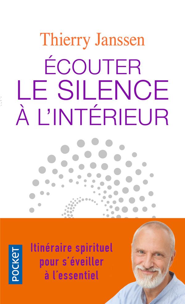 Ecouter le silence à l'intérieur - Itinéraire spirituel pour s'éveiller à l'essentiel