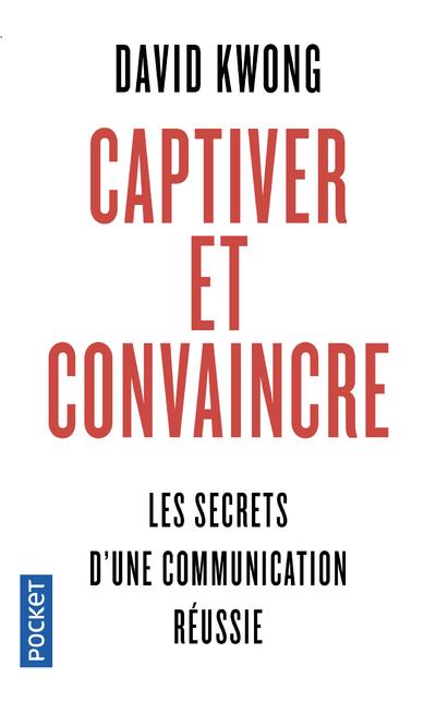 Captiver et convaincre - 7 principes qui changent tout