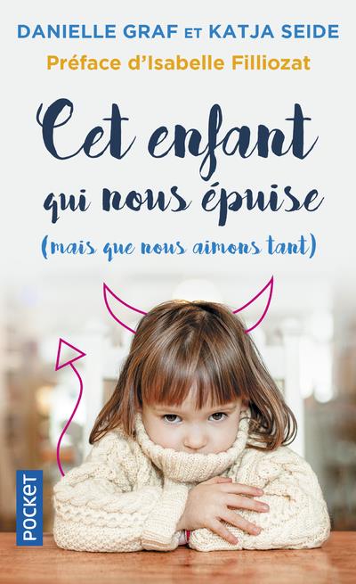 [épuisé] Cet enfant qui nous épuise (mais que nous aimons tant) - Surmonter sans stress les phases d'opposition