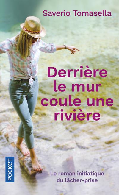 Derrière le mur coule une rivière - Le roman initiatique du lâcher-prise