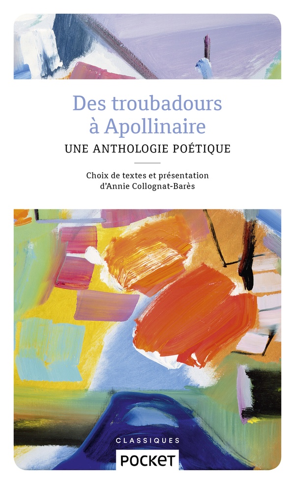 Des troubadours à Apollinaire - Une anthologie poétique