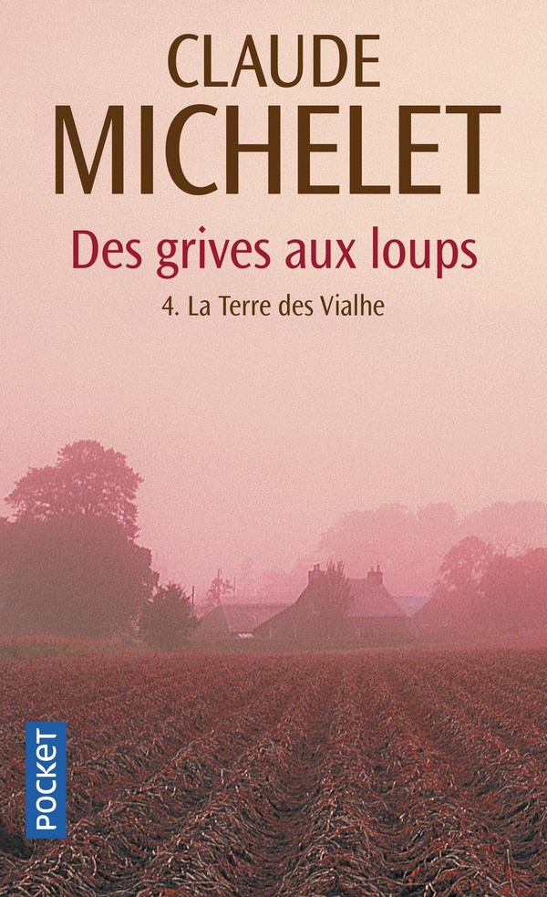Des Grives Aux Loups Tome 4 : La Terre Des Vialhe
