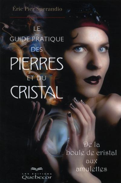 Le guide pratique des pierres et du cristal - De la boule de cristal aux amulettes
