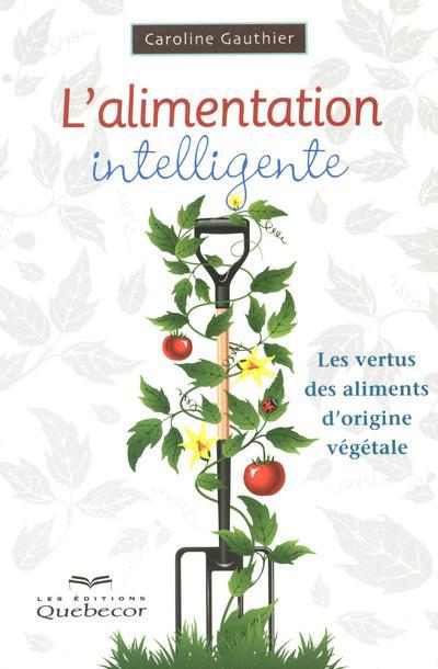 [9782764017258] L'alimentation intelligente - Les vertus des aliments d'origine végétale
