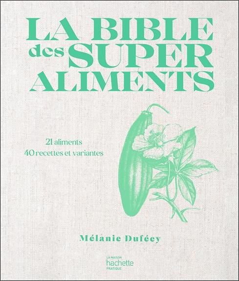 [9782017165422] La bible des superaliments - 21 aliments, 40 recettes et variantes