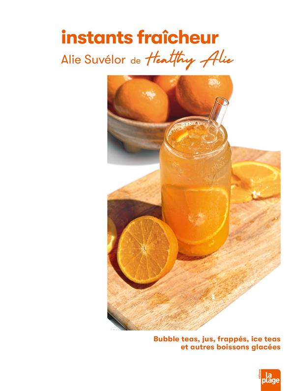 [épuisé] Instants fraîcheur - Bubble teas, jus, frappés, ice teas et autres boissons glacées