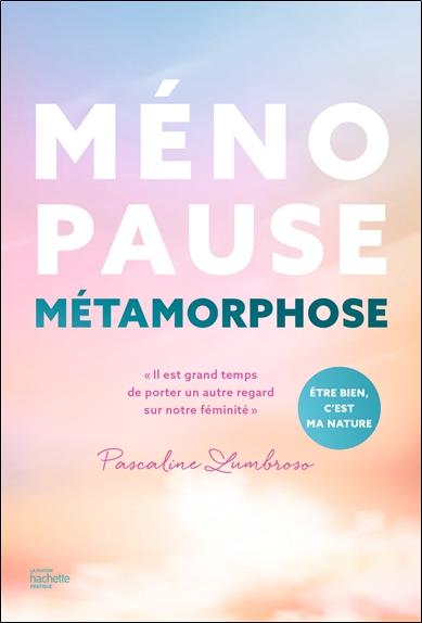 Ménopause métamorphose - Il est grand temps de porter un autre regard sur notre féminité
