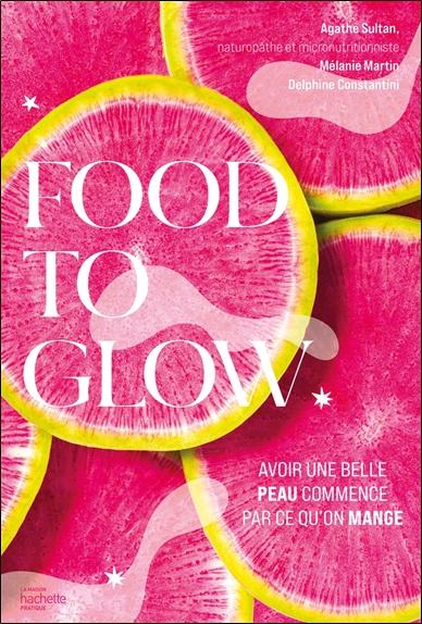 Food to glow - L'alimentation qui va changer votre peau