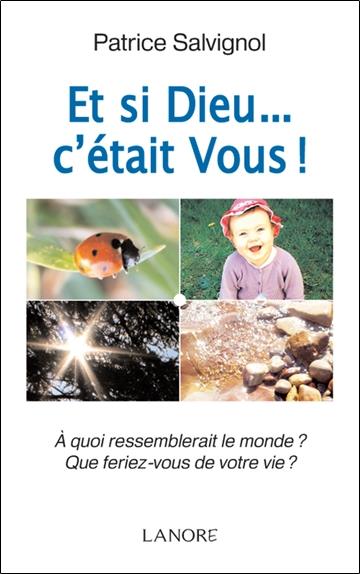 Et si Dieu... c'était Vous ! - A quoi ressemblerait le monde ? Que feriez-vous de votre vie ?