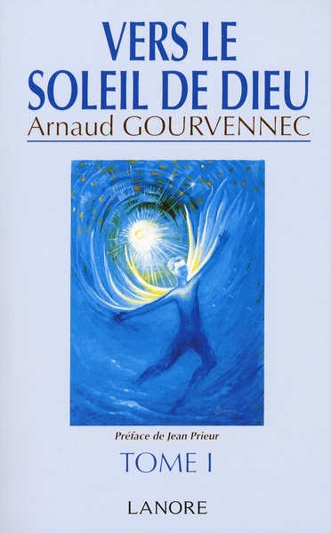 Vers Le Soleil De Dieu. Tome 1