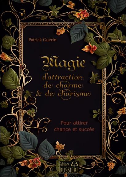 Magie d'attraction de charme & de charisme - Pour attirer chance et succès