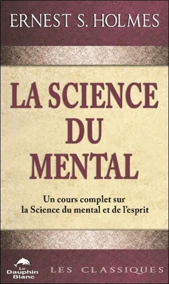 La science du mental - Un cours complet sur la Science du mental et de l'esprit