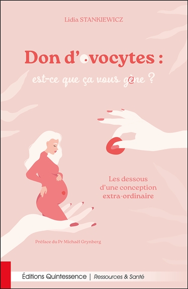Don d’ovocytes : est-ce que ça vous gène ? - Les dessous d’une conception extra-ordinaire