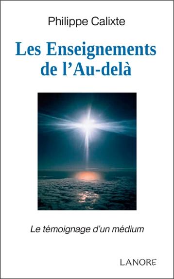 Les Enseignements de l'Au-delà - Le témoignage d'un médium