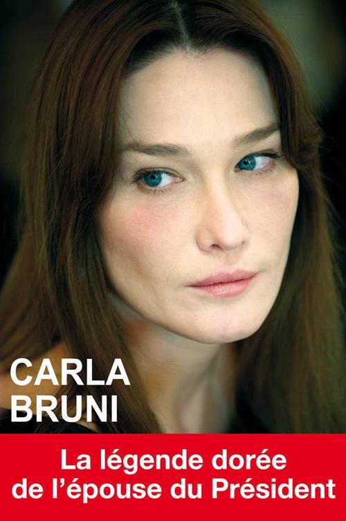 Carla Bruni - La légende dorée de l'épouse du président