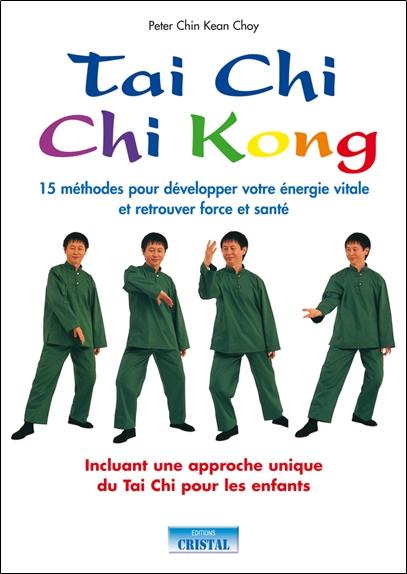 Tai Chi Chi Kong - 15 méthodes pour développer votre énergie vitale et retrouver force et santé