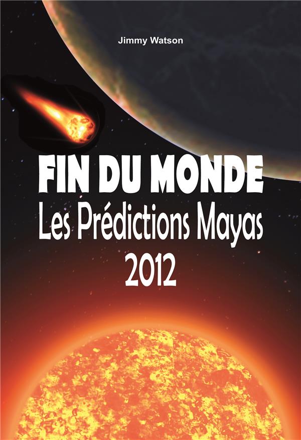 Fin du monde - Les prédictions Mayas 2012