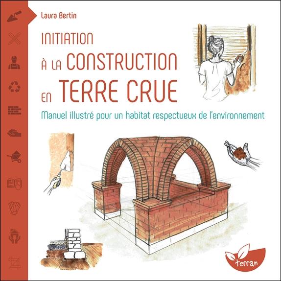 Initiation à la construction en terre crue - Manuel illustré pour un habitat respectueux de l’environnement
