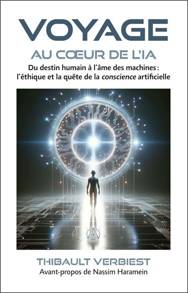 Voyage au coeur de l'IA - Du destin humain à l'âme des machines : l'éthique et la quête de la conscience artificielle