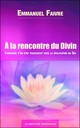 A la rencontre du Divin - Itinéraire d'un éveil progressif vers la réalisation du Soi