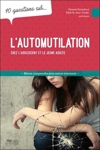 10 questions sur l'automutilation chez l'adolescent et le jeune adulte