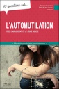 10 questions sur l'automutilation chez l'adolescent et le jeune adulte