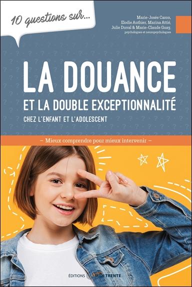10 questions sur... la douance et la double exceptionnalité chez l'enfant et l'adolescent