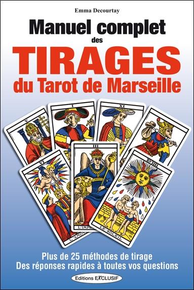 Manuel complet des tirages du Tarot de Marseille - Plus de 25 méthodes de tirage et des réponses rapides à toutes vos questions