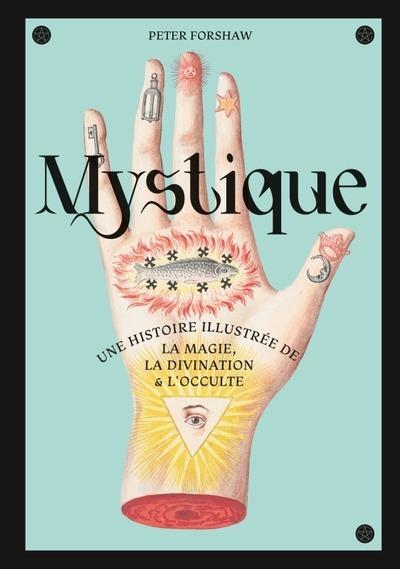Mystique - Une histoire illustrée de la magie, de la divination et de l'occulte