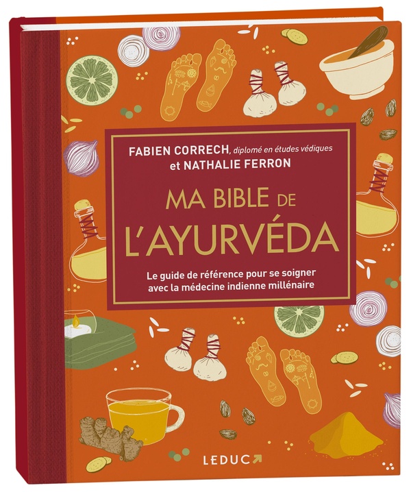 Ma bible de l'ayurvéda - Le guide de référence pour se soigner avec la médecine indienne millénaire