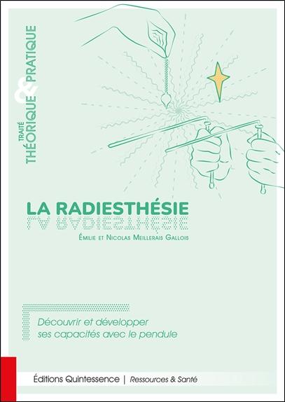 La radiesthésie, traité théorique & pratique - Découvrir et développer ses capacités avec le pendule