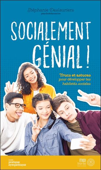 Socialement génial ! - Trucs at astuces pour développer tes habiletés sociales