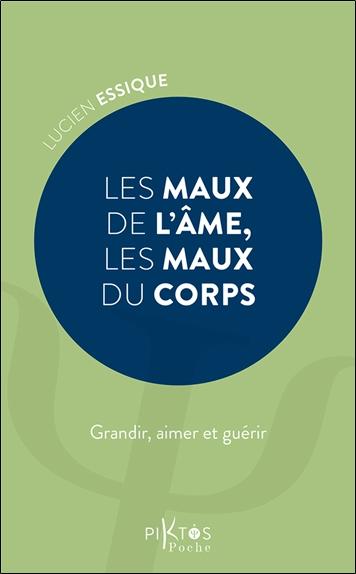 Les maux de l'âme, les maux du corps - Grandir, aimer et guérir