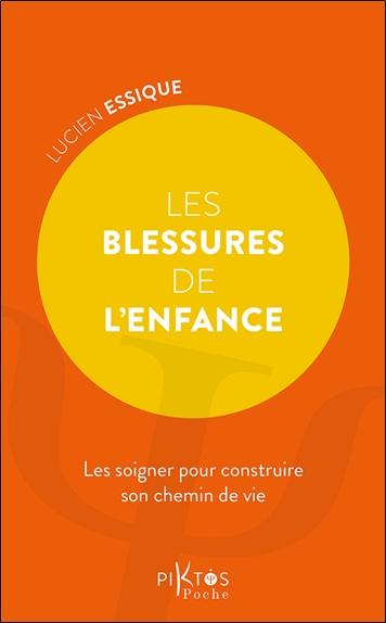 Les blessures de l'enfance - Les soigner pour construire son chemin de vie