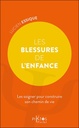 Les blessures de l'enfance - Les soigner pour construire son chemin de vie