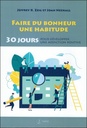Faire du bonheur une habitude - 30 jours pour développer une addiction positive