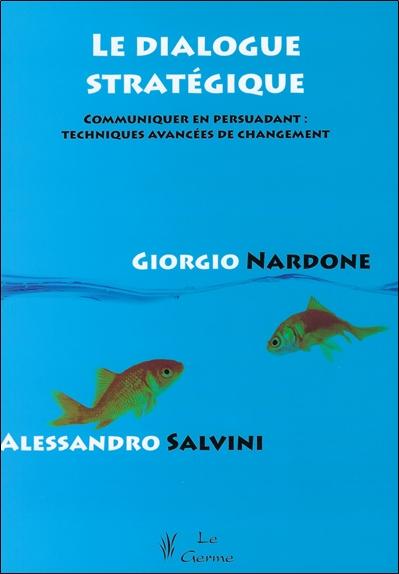 Le dialogue stratégique - Communiquer en persuadant : techniques avancées de changement