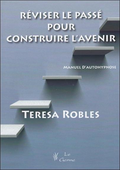 Réviser le passé pour construire l'avenir - Manuel d'autohypnose
