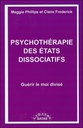 Psychothérapie des états dissociatifs - Guérir le moi divisé - Hypnose éricksonienne et clinique pour les états post-traumatiques et dissociatifs