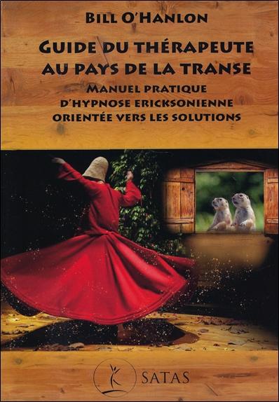 Guide du thérapeute au pays de la transe - Manuel pratique d'hypnose ericksonienne orientée vers les solutions