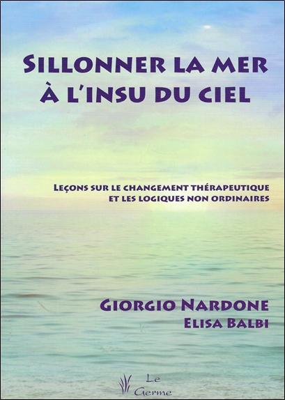 [épuisé] Sillonner la mer à l'insu du ciel - Leçons sur le changement thérapeutique et les logiques non ordinaires